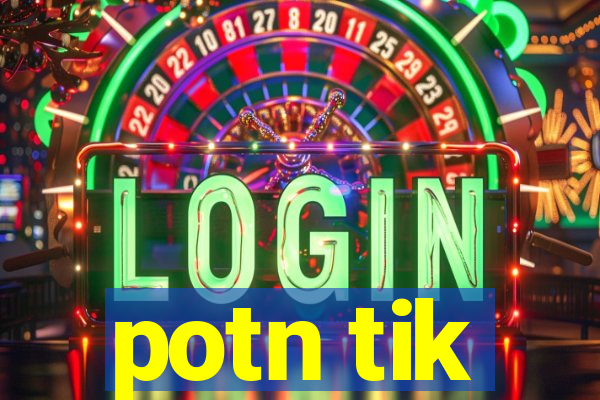 potn tik